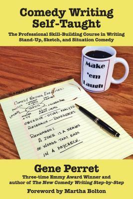 Comedy Writing Self-Taught: The Professional Skill-Building Course in Writing Stand-Up, Sketch, and Situation Comedy by Gene Perret