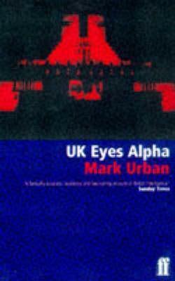 UK Eyes Alpha: Inside Story of British Intelligence by Mark Urban