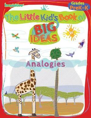 The Little Kid's Book of Big Ideas: Analogies by Lauren Young
