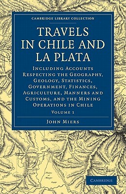 Travels in Chile and La Plata - Volume 1 by John Miers