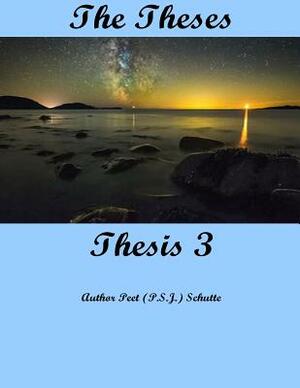 The Theses Thesis 3: The Theses as Thesis 3 by Peet (P S. J. ). Schutte