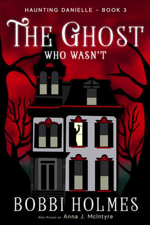 The Ghost Who Wasn't by Bobbi Holmes