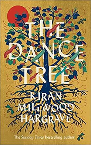 The Dance Tree by Kiran Millwood Hargrave