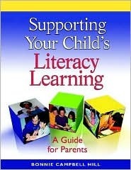 Supporting Your Child's Literacy Learning: A Guide for Parents by Bonnie Campbell Hill