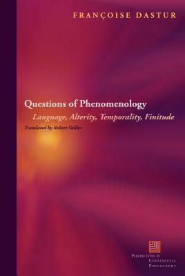 Questions of Phenomenology: Language, Alterity, Temporality, Finitude by Françoise Dastur