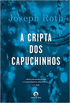 A Cripta dos Capuchinhos by Paulo Tavares, Joseph Roth, Sara M. Felício