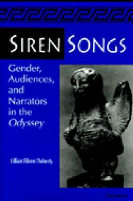 Siren Songs: Gender, Audiences, and Narrators in the Odyssey by Lillian Doherty