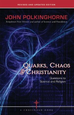 Quarks, Chaos & Christianity: Questions to Science And Religion by John C. Polkinghorne
