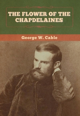 The Flower of the Chapdelaines by George W. Cable