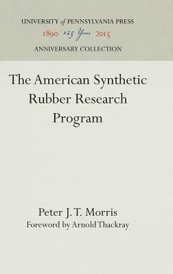 The American Synthetic Rubber Research Program by Peter J. T. Morris