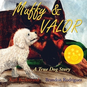 Muffy & Valor: A True Dog Story by Brandon Rodriguez, Karl Beckstrand