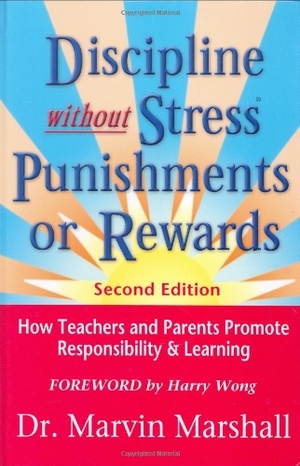 Discipline Without Stress, Punishments, or Rewards: How Teachers and Parents Promote Responsibility & Learning by Marvin Marshall