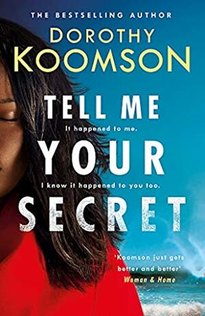 Tell Me Your Secret: the absolutely gripping page-turner from the bestselling author by Dorothy Koomson