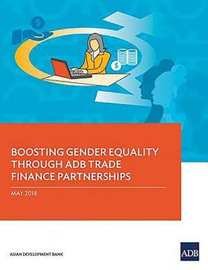 Boosting Gender Equality Through Adb Trade Finance Partnerships by Asian Development Bank