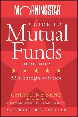 Morningstar Guide to Mutual Funds: Five-Star Strategies for Success by Christine Benz