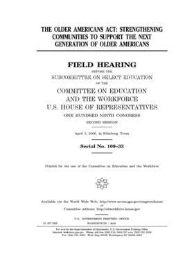 The Older Americans Act: strengthening communities to support the next generation of older Americans by United S. Congress, Committee on Education and Labo (house), United States House of Representatives