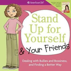 Stand Up for Yourself & Your Friends: Dealing with Bullies and Bossiness, and Finding a Better Way by Patti Kelley Criswell