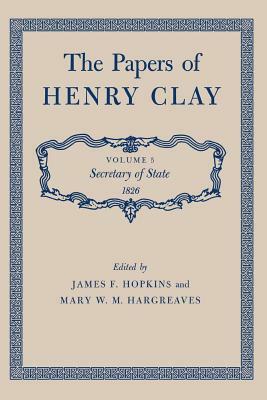 The Papers of Henry Clay: Secretary of State 1826, Volume 5 by Henry Clay