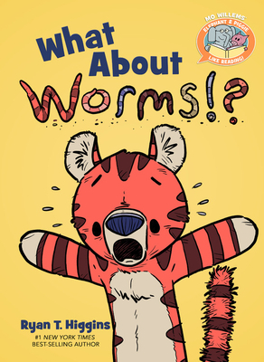 What about Worms!? by Ryan T. Higgins