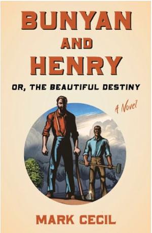 Bunyan and Henry; Or, the Beautiful Destiny: A Novel by Mark Cecil