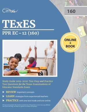 TEXES PPR EC-12 (160) Pedagogy and Professional Study Guide 2019-2020: Test Prep and Practice Test Questions for the Texas Examinations of Educator St by Cirrus Teacher Certification Exam Team