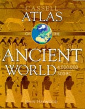 The Cassell Atlas of the Ancient World: 4,000,000 - 500 BC by Judith Toms, Charles Freeman, John Haywood, Paul Garwood