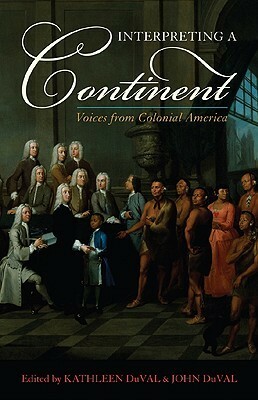 Interpreting a Continent: Voices from Colonial America by Kathleen DuVal, John DuVal