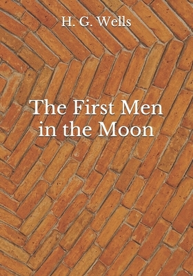 The First Men in the Moon by H.G. Wells