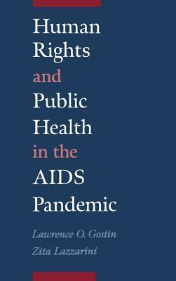 Human Rights and Public Health in the AIDS Pandemic by Lawrence O. Gostin, Zita Lazzarini