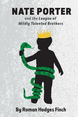Nate Porter and The League of Mildly Talented Brothers by Roman Hodges Finch