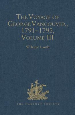 The Voyage of George Vancouver, 1791 - 1795: Volume 3 by 