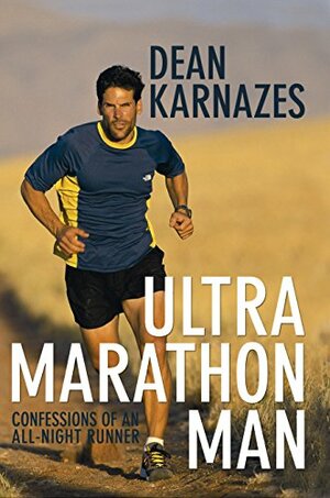 Ultramarathon Man: Confessions of an All-Night Runner by Dean Karnazes