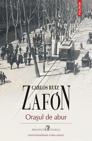 Orașul de abur by Carlos Ruiz Zafón