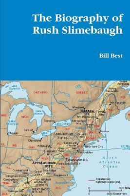 The Biography of Rush Slimebaugh by Bill Best