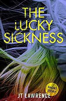 The Lucky Sickness by J.T. Lawrence