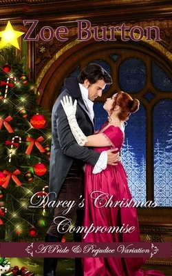 Darcy's Christmas Compromise: A Pride & Prejudice Variation by Zoe Burton