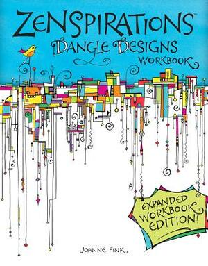 Zenspirations Dangle Designs, Expanded Workbook Edition by Joanne Fink