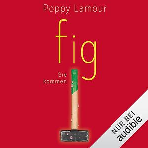 Fig - Sie kommen by Poppy Lamour