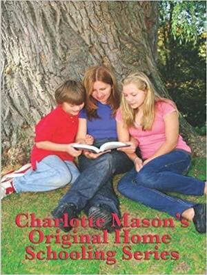 Charlotte Mason's Original Home Schooling Series by Charlotte Mason