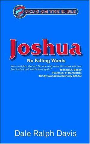 Joshua: No Falling Words by Dale Ralph Davis