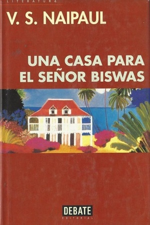 Una casa para el señor Biswas by V.S. Naipaul