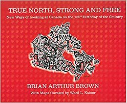 True North Strong and Free by Brian Arthur Brown