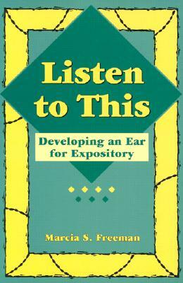 Listen to This: Developing an Ear for Expository by Marcia S. Freeman