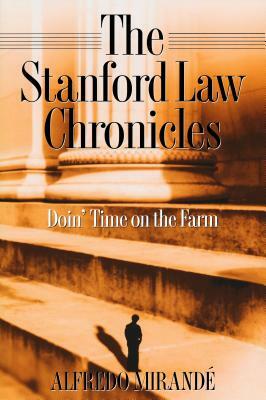 Stanford Law Chronicles: Doin' Time on the Farm by Alfredo Mirandé