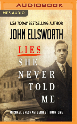 Lies She Never Told Me by John Ellsworth