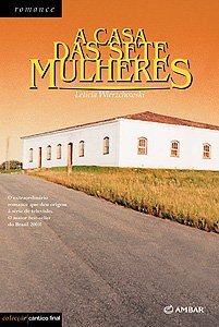 A casa das sete mulheres by Leticia Wierzchowski