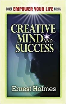 Creative Mind and Success by Ernest Shurtleff Holmes