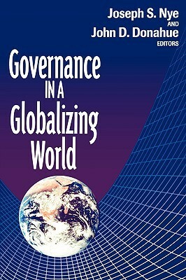 Governance in a Globalizing World by Joseph S. Nye Jr., John D. Donahue