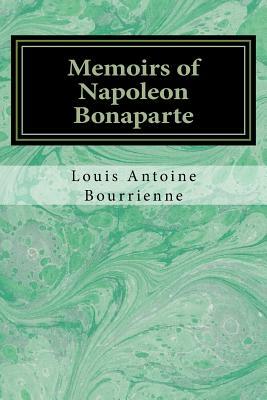 Memoirs of Napoleon Bonaparte by Louis Antoine Fauvelet de Bourrienne