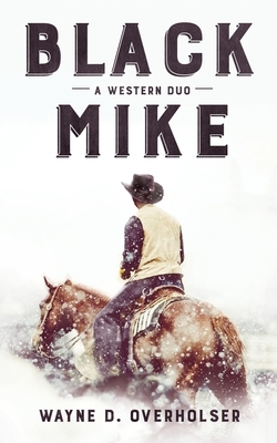 Black Mike: A Western Duo by Wayne D. Overholser